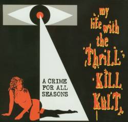 My Life With The Thrill Kill Kult : A Crime for All Seasons